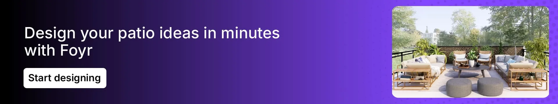 Use Foyr's easy drag-and-drop tool for patio design