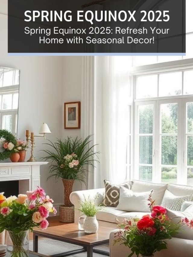 Spring Equinox 2025: Refresh Your Home with Seasonal Decor!