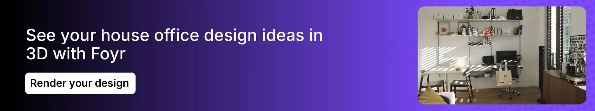 Create 3D renders of a home office with Foyr Create 3D renders of a home office with Foyr