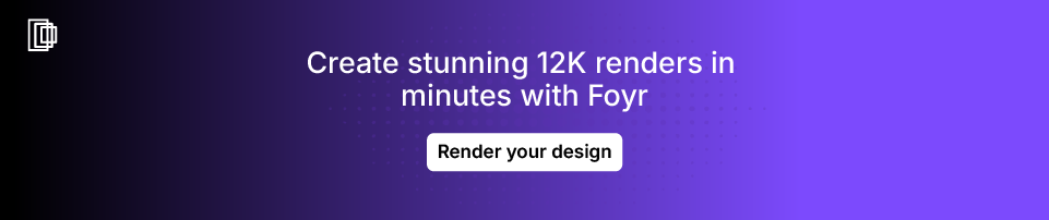 Get photorealistic 12K renders with Foyr Get photorealistic 12K renders with Foyr