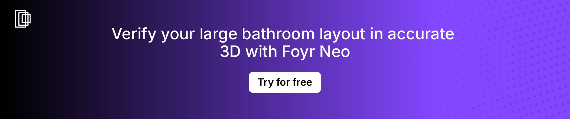 Use Foyr Neo to view your large bathroom layout ideas in 3D Use Foyr Neo to view your large bathroom layout ideas in 3D