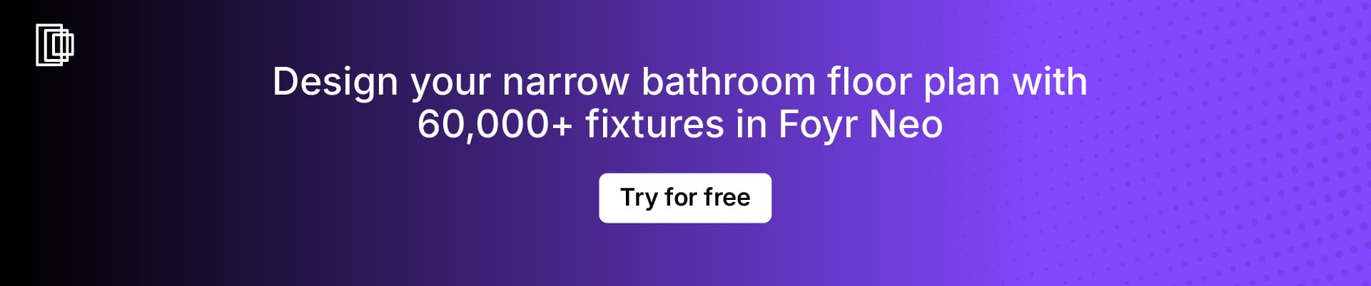 se Foyr Neo floor plan canvas to try narrow bathroom fixture placement options 