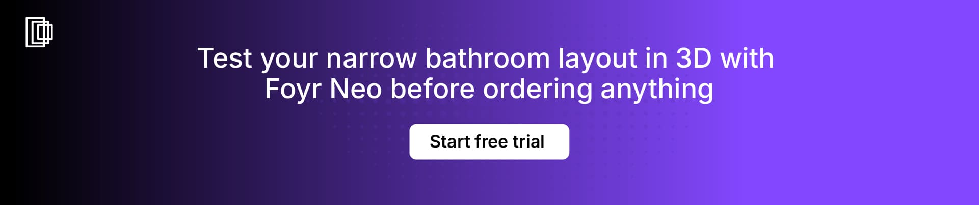 Use Foyr Neo for a 3D narrow bathroom view with accurate clearances confirmed Use Foyr Neo for a 3D narrow bathroom view with accurate clearances confirmed