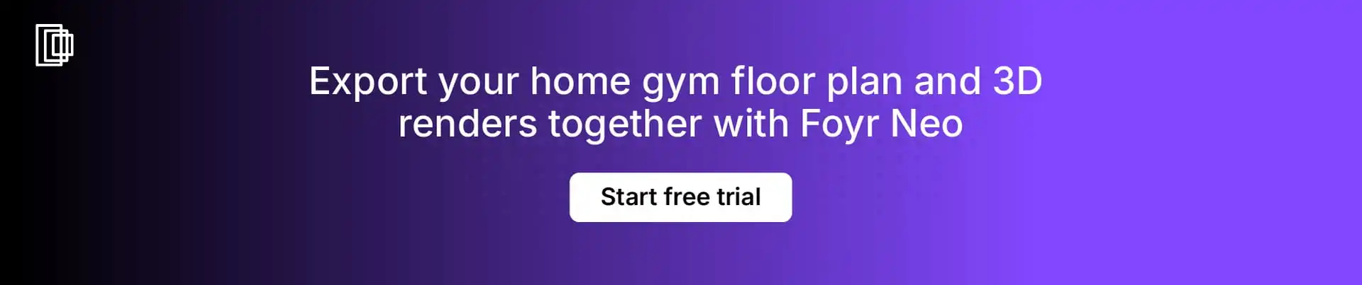 Use Foyr Neo to export your home gym layout as 2D floor plan and 3D render package Use Foyr Neo to export your home gym layout as 2D floor plan and 3D render package